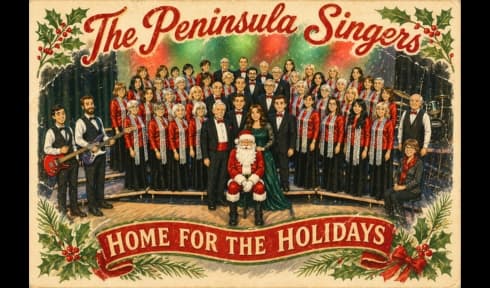 The Peninsula Singers “Home For the Holidays” at Mary Winspear Centre