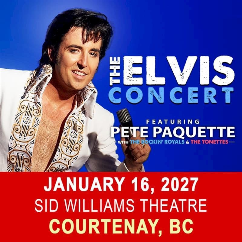 The Elvis Concert featuring Pete Paquette at Sid Williams Theatre